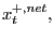 $ x^{+,net}_{t},$