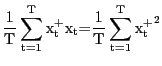 $\displaystyle \frac{\mathrm{1}}{\mathrm{T}}\sum^{\mathrm{T}}_{\mathrm{t=1}}{{\mathrm{x} }^{\mathrm{+}}_{\mathrm{t}}}{\mathrm{x}}_{\mathrm{t}}\mathrm{=}\frac {\mathrm{1}}{\mathrm{T}}\sum^{\mathrm{T}}_{\mathrm{t=1}}{{{\mathrm{x} }^{\mathrm{+}}_{\mathrm{t}}}^{\mathrm{2}}} $