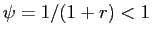 $ \psi=1/(1+r)<1$