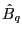 $ \hat{B}_{q}$