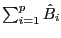 $ \sum_{i=1}^{p}\hat{B}_{i}$