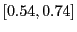 $ [0.54,0.74]$