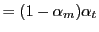 $\displaystyle =(1-\alpha_{m})\alpha_{t}$