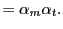 $\displaystyle =\alpha_{m}\alpha_{t}.$