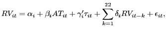 $\displaystyle RV_{it}=\alpha_{i}+\beta_{i}AT_{it}+\gamma_{i}^{\prime}\tau_{it}+\sum _{k=1}^{22}\delta_{i}RV_{it-k}+\epsilon_{it},$