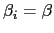 $ \beta_{i}=\beta$