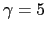 $ \gamma=5$