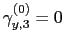 $ \gamma_{y,3}^{(0)} = 0$