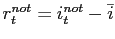 $ r^{not}_{t}=i^{not}_{t}-\bar{i}$