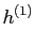 $\displaystyle h^{\left( 1\right) }$