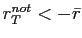 $ r_{T}^{not}<-\bar{r}$