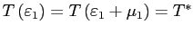 $ T\left( \varepsilon_{1}\right) =T\left( \varepsilon_{1}+\mu_{1}\right) =T^{\ast}$