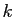 $ k$