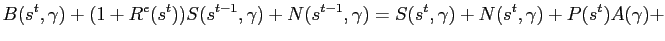 $\displaystyle B(s^{t},\gamma ) + (1+R^{e}(s^{t}))S(s^{t-1},\gamma) + N(s^{t-1},\gamma) = S(s^{t},\gamma) + N(s^t,\gamma) + P(s^t)A(\gamma)+ \notag$