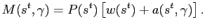$\displaystyle M(s^{t},\gamma) = P(s^t) \left[ w(s^t) + a(s^t,\gamma) \right].$