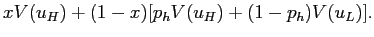 $\displaystyle x V(u_{H}) + (1-x)[p_{h} V(u_{H}) + (1-p_{h})V(u_{L})].$