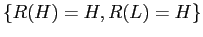 $ \{R(H)=H, R(L)=H\}$