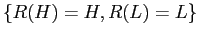 $ \{R(H)=H, R(L)=L\}$