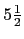 $ 5\frac{1}{2}$