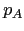 $ p_{A}$