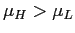 $ \mu_{H} > \mu_{L}$