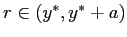 $ r\in(y^{*},y^{*} + a)$