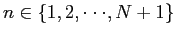$ n \in\{ 1,2,\cdot\cdot\cdot,N+1 \}$