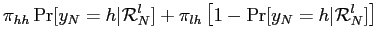 $\displaystyle \pi_{hh} \Pr[y_{N}=h\vert\mathcal{R}_{N}^{l}] + \pi_{lh} \left[ 1-\Pr[y_{N}=h\vert\mathcal{R} _{N}^{l}] \right]$
