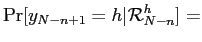 $\displaystyle \Pr[y_{N-n+1}=h\vert\mathcal{R}_{N-n}^{h}]=$