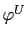 $ \varphi^{U}$