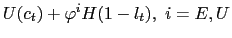 $ U(c_{t})+\varphi^{i}H(1-l_{t}),\ i=E,U$