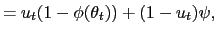 $\displaystyle =u_{t}(1-\phi(\theta_{t}))+(1-u_{t})\psi,$