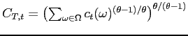 $ C_{T,t}=\left( \sum\nolimits_{\omega \in \Omega }c_{t}(\omega )^{\left( \theta -1\right) /\theta }\right) ^{\theta /\left( \theta -1\right) }$