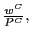 $ \frac{w^{C}}{P^{C}},$