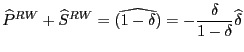 $\displaystyle \widehat{P}^{RW}+\widehat{S}^{RW}=\widehat{\left( 1-\delta\right) } =-\frac{\delta}{1-\delta}\widehat{\delta}$