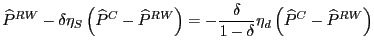 $\displaystyle \widehat{P}^{RW}-\delta\eta_{S}\left( \widehat{P}^{C}-\widehat{P}...
...\frac{\delta}{1-\delta}\eta_{d}\left( \widehat{P}
^{C}-\widehat{P}^{RW}\right)
$