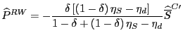 $\displaystyle \widehat{P}^{RW}=-\frac{\delta\left[ \left( 1-\delta\right) \eta_...
...elta+\left( 1-\delta\right) \eta_{S}-\eta_{d} }\widehat{\overline{S}}^{C\prime}$