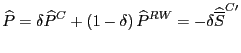 $\displaystyle \widehat{P}=\delta\widehat{P}^{C}+\left( 1-\delta\right) \widehat{P}
^{RW}=-\delta\widehat{\overline{S}}^{C\prime}
$