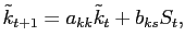 $\displaystyle \tilde{k}_{t+1} = a_{kk} \tilde{k}_{t} + b_{ks} S_{t},$