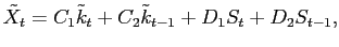 $\displaystyle \tilde{X}_{t} = C_{1} \tilde{k}_{t} + C_{2} \tilde{k}_{t-1} + D_{1} S_{t} + D_{2} S_{t-1},$