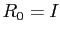 $ R_{0} = I$