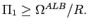 $ \Pi_{1}\geq\Omega^{ALB}/R.$