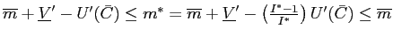 $ \overline{m}+\underline{V}^{\prime}-U^{\prime}(\bar {C})\leq m^{\ast}=\overlin... ...-\left( \frac{I^{\ast }-1}{I^{\ast}}\right) U^{\prime}(\bar{C})\leq\overline{m}$