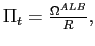 $ \Pi_{t}=\frac{\Omega^{ALB}}{R} ,$