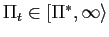 $ \Pi_{t}\in\left[ \Pi^{\ast},\infty\right\rangle $