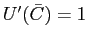 $ U^{\prime}(\bar{C})=1$