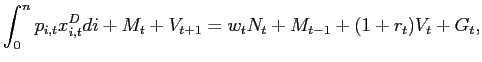 $\displaystyle \int_{0}^{n}p_{i,t}x_{i,t}^{D}di+M_{t}+V_{t+1}=w_{t}N_{t}+M_{t-1} +(1+r_{t})V_{t}+G_{t},$
