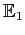 $ \mathbb{E}_{1}$