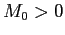 $ M_{0}>0$