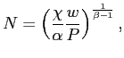 $\displaystyle N=\left( \frac{\chi}{\alpha}\frac{w}{P}\right) ^{\frac{1}{\beta-1}},$